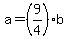 a=%289%2F4%29b