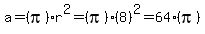a=%28pi%29r%5E2=%28pi%29%288%29%5E2=64%28pi%29