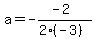 a=+-%28-2%29%2F%282%28-3%29%29