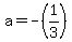 a=+-%281%2F3%29
