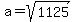 a=+sqrt%281125%29