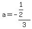 a=-%281%2F2%29%2F3