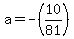 a=-%2810%2F81%29