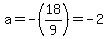 a=-%2818%2F9%29=-2