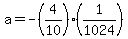 a=-%284%2F10%29%281%2F1024%29