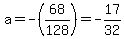 a=-%2868%2F128%29=-17%2F32