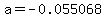 a=-0.055068