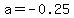 a=-0.25