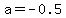 a=-0.5