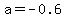 a=-0.6