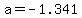 a=-1.341