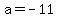 a=-11