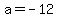 a=-12