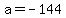 a=-144