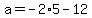 a=-2%2A5-12