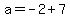 a=-2%2B7