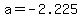 \"a=-2.225\"