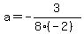 a=-3%2F%288%2A%28-2%29%29