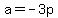 a=-3p