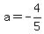 a=-4%2F5