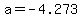 a=-4.273