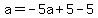 a=-5a%2B5-5