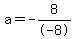 a=-8%2F-8