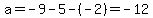 a=-9-5-%28-2%29=-12