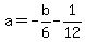 a=-b%2F6-1%2F12+