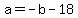 a=-b-18