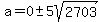 a=0+%2B-+5sqrt%282703%29