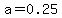 a=0.25