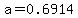 a=0.6914