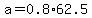 a=0.8%2A62.5