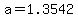 a=1.3542