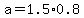 a=1.5%2A0.8