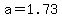 a=1.73