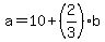 a=10%2B%282%2F3%29b