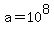 a=10%5E8