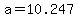 a=10.247