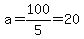 a=100%2F5=20