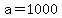 a=1000