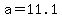 a=11.1