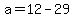 a=12-29