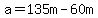 a=135m-60m