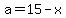 a=15-x