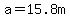 a=15.8m
