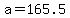 a=165.5