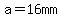 a=16mm