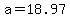 a=18.97